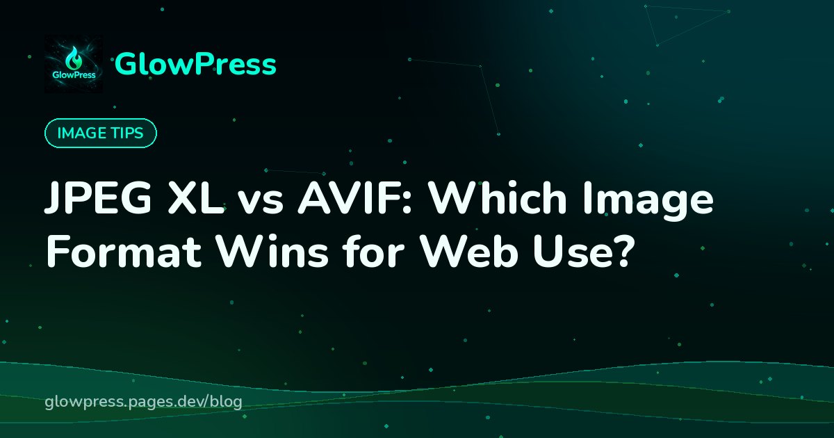 JPEG XL vs AVIF: Which Image Format Wins for Web Use?, GlowPress blog cover image